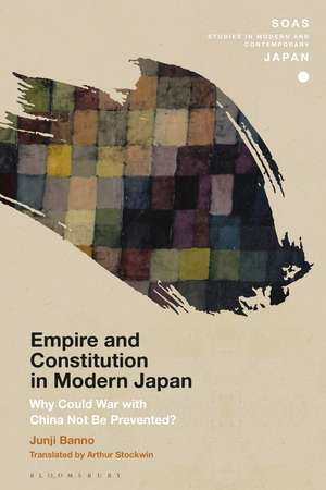 Empire and Constitution in Modern Japan: Why Could War with China Not Be Prevented? de Junji Banno