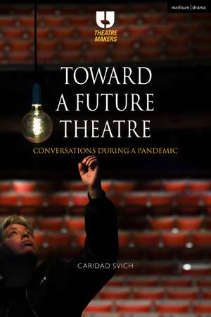 Toward a Future Theatre: Conversations during a Pandemic de Caridad Svich