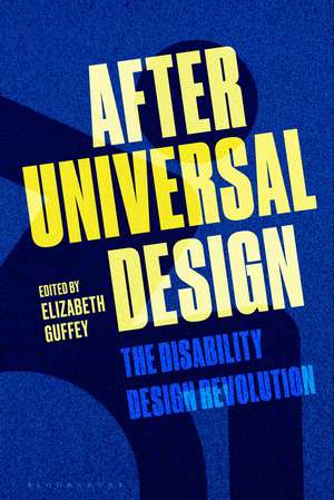 After Universal Design: The Disability Design Revolution de Elizabeth Guffey