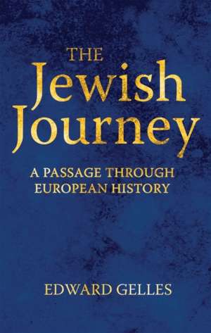 The Jewish Journey: A Passage through European History de Edward Gelles