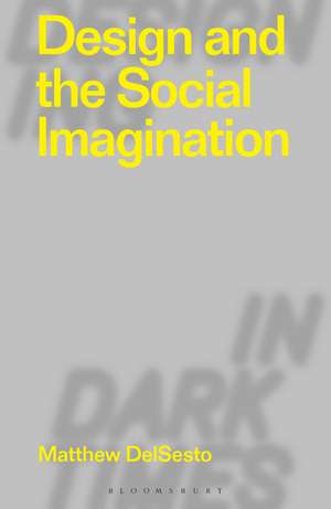 Design and the Social Imagination de Matthew DelSesto