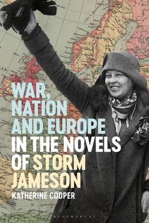 War, Nation and Europe in the Novels of Storm Jameson de Dr Katherine Cooper