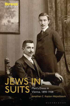 Jews in Suits: Men's Dress in Vienna, 1890-1938 de Jonathan C. Kaplan-Wajselbaum