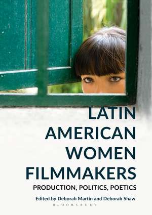 Latin American Women Filmmakers: Production, Politics, Poetics de Deborah Martin