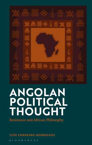 Angolan Political Thought: Resistance and African Philosophy de Dr Luis Cordeiro-Rodrigues