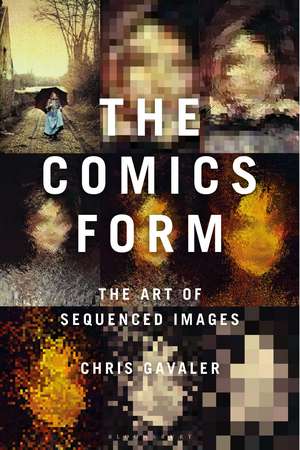 The Comics Form: The Art of Sequenced Images de Dr Chris Gavaler