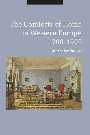 The Comforts of Home in Western Europe, 1700-1900 de Professor Jon Stobart