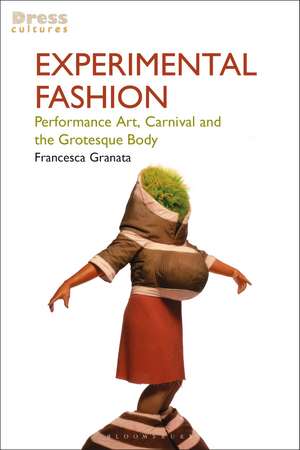 Experimental Fashion: Performance Art, Carnival and the Grotesque Body de Professor Francesca Granata