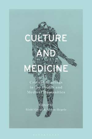 Culture and Medicine: Critical Readings in the Health and Medical Humanities de Rishi Goyal