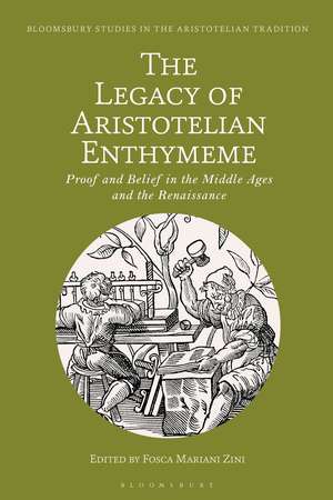 The Legacy of Aristotelian Enthymeme: Proof and Belief in the Middle Ages and the Renaissance de Fosca Mariani Zini