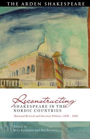 Reconstructing Shakespeare in the Nordic Countries: National Revival and Interwar Politics, 1870 – 1940 de Nely Keinänen