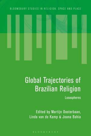 Global Trajectories of Brazilian Religion: Lusospheres de Martijn Oosterbaan