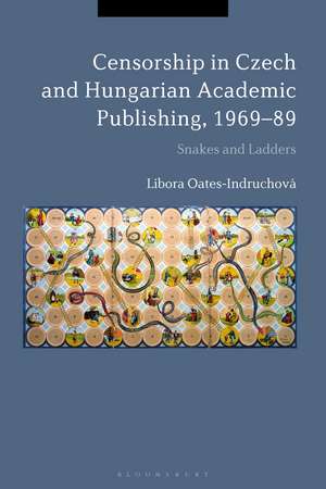 Censorship in Czech and Hungarian Academic Publishing, 1969-89: Snakes and Ladders de Prof. Libora Oates-Indruchová