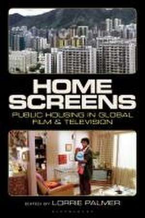 Home Screens: Public Housing in Global Film & Television de Lorrie Palmer