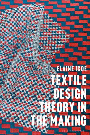 Textile Design Theory in the Making de Dr Elaine Igoe