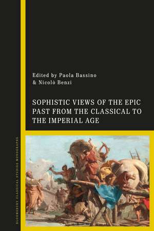 Sophistic Views of the Epic Past from the Classical to the Imperial Age de Dr Paola Bassino