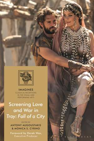 Screening Love and War in Troy: Fall of a City de Dr Antony Augoustakis