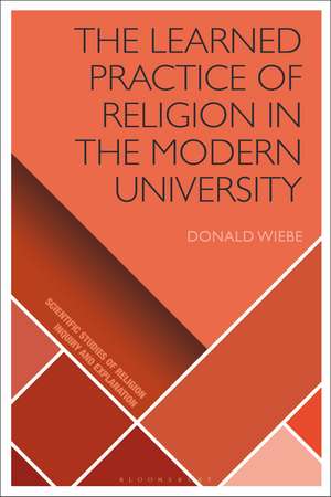 The Learned Practice of Religion in the Modern University de Donald Wiebe