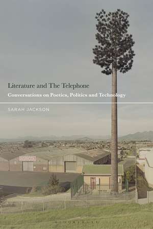 Literature and the Telephone: Conversations on Poetics, Politics and Place de Sarah Jackson