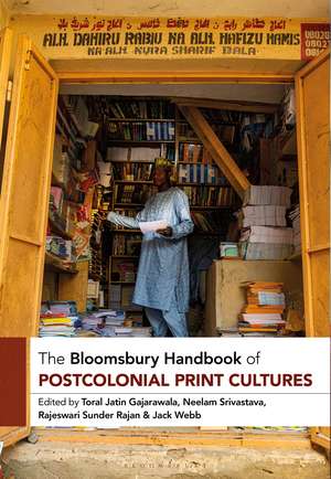 The Bloomsbury Handbook of Postcolonial Print Cultures de Toral Jatin Gajarawala