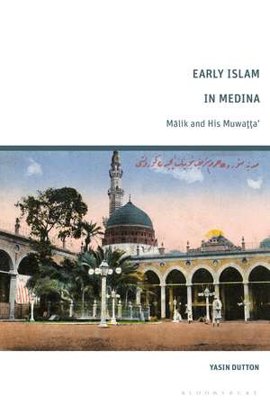 Early Islam in Medina: Malik and His Muwatta’ de Yasin Dutton