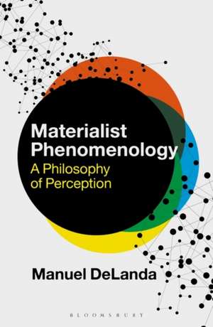 Materialist Phenomenology: A Philosophy of Perception de Professor Manuel DeLanda