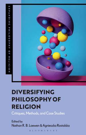 Diversifying Philosophy of Religion: Critiques, Methods and Case Studies de Nathan R. B. Loewen