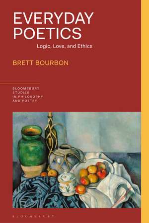 Everyday Poetics: Logic, Love, and Ethics de Brett Bourbon