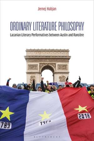 Ordinary Literature Philosophy: Lacanian Literary Performatives between Austin and Rancière de Jernej Habjan