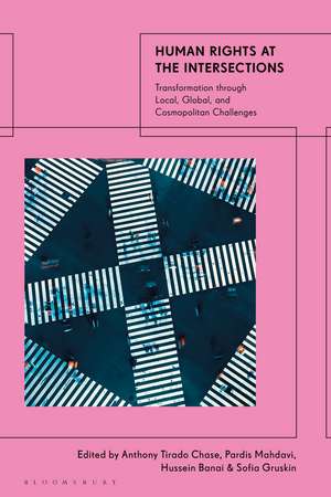 Human Rights at the Intersections: Transformation through Local, Global, and Cosmopolitan Challenges de Anthony Tirado Chase