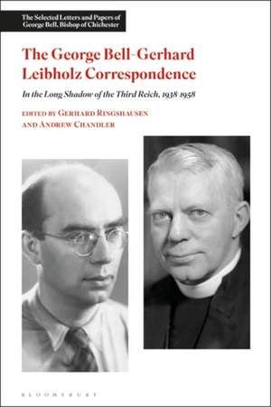 The George Bell-Gerhard Leibholz Correspondence: In the Long Shadow of the Third Reich, 1938-1958 de Dr Andrew Chandler