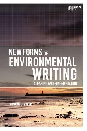 New Forms of Environmental Writing: Gleaning and Fragmentation de Timothy C. Baker