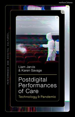 Postdigital Performances of Care: Technology & Pandemic de Liam Jarvis