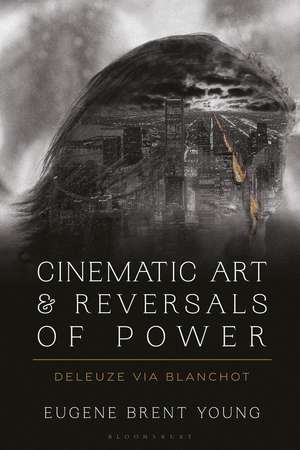 Cinematic Art and Reversals of Power: Deleuze via Blanchot de Eugene B. Young