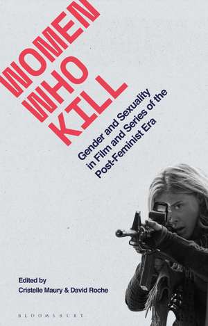 Women Who Kill: Gender and Sexuality in Film and Series of the Post-Feminist Era de Dr David Roche