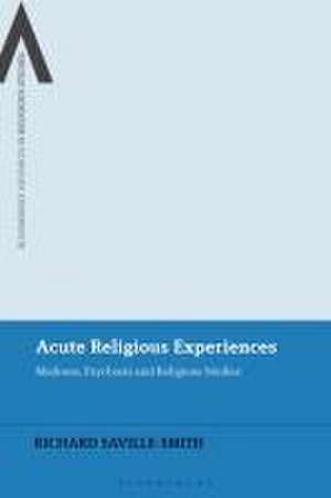 Acute Religious Experiences: Madness, Psychosis and Religious Studies de Richard Saville-Smith