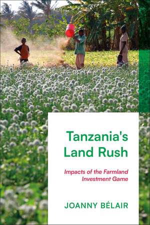 Tanzania's Land Rush: Impacts of the Farmland Investment Game de Joanny Bélair