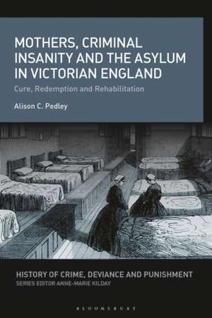 Mothers, Criminal Insanity and the Asylum in Victorian England de Alison C. (Independent ScholarUK) Pedley