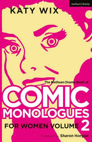 The Methuen Drama Book of Comic Monologues for Women: Volume Two de Katy Wix