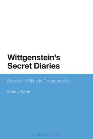 Wittgenstein’s Secret Diaries: Semiotic Writing in Cryptography de Dinda L. Gorlée