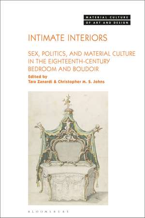 Intimate Interiors: Sex, Politics, and Material Culture in the Eighteenth-Century Bedroom and Boudoir de Tara Zanardi