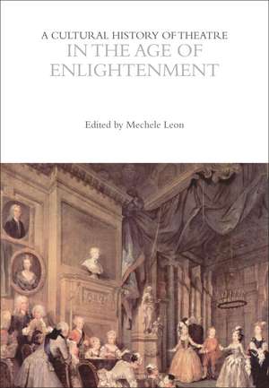 A Cultural History of Theatre in the Age of Enlightenment de Mechele Leon