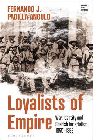 Volunteers of the Empire: War, Identity, and Spanish Imperialism, 1855-1898 de Fernando J. Padilla Angulo