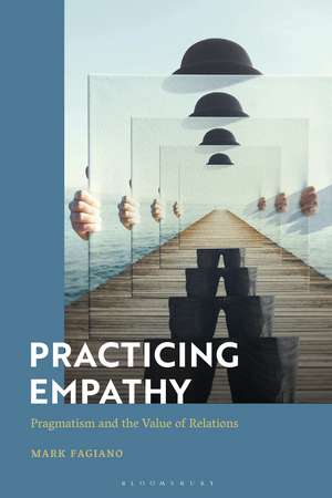 Practicing Empathy: Pragmatism and the Value of Relations de Mark Fagiano