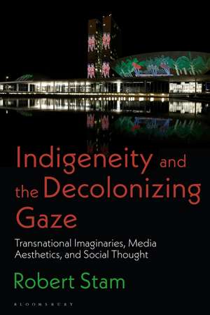 Indigeneity and the Decolonizing Gaze: Transnational Imaginaries, Media Aesthetics, and Social Thought de Robert Stam