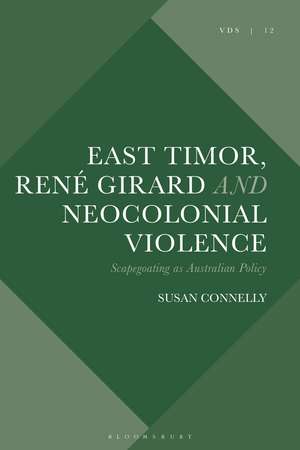 East Timor, René Girard and Neocolonial Violence: Scapegoating as Australian Policy de Susan Connelly