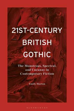 21st-Century British Gothic de Emily (Brunel UniversityUK) Horton