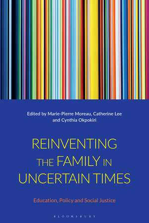 Reinventing the Family in Uncertain Times: Education, Policy and Social Justice de Marie-Pierre Moreau