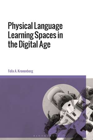 Physical Language Learning Spaces in the Digital Age de Felix A. Kronenberg