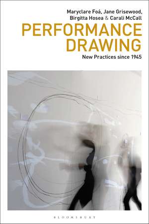 Performance Drawing: New Practices since 1945 de Maryclare Foá